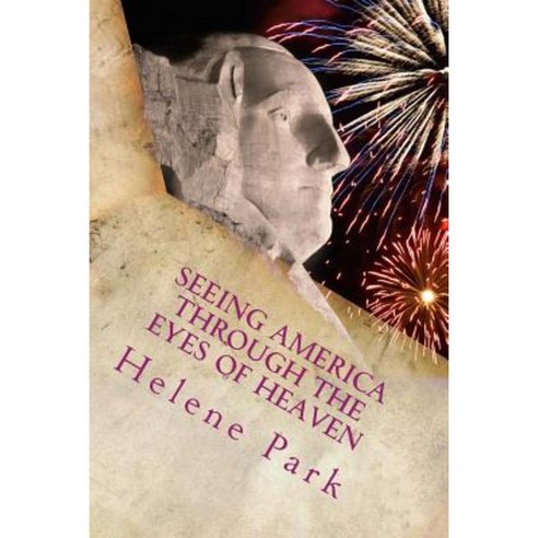 Seeing America Through the Eyes of Heaven: Making America Your First Mission Field Paperback, Createspace Independent Publishing Platform