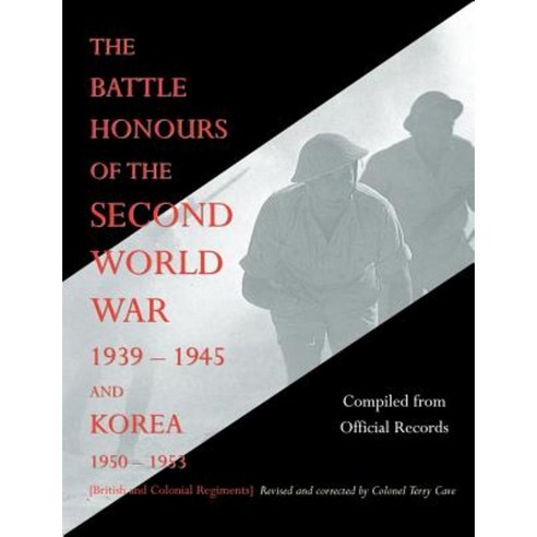 Battle Honours of the Second World War 1939 - 1945 and Korea 1950 - 1953 (British and Colonial Regiments) Paperback, Naval & Military Press