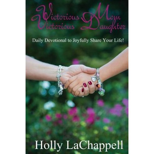 Victorious Mom Victorious Daughter Paperback, Xulon Press