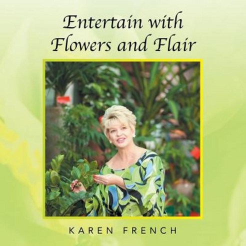 Entertain with Flowers and Flair Paperback, Authorhouse