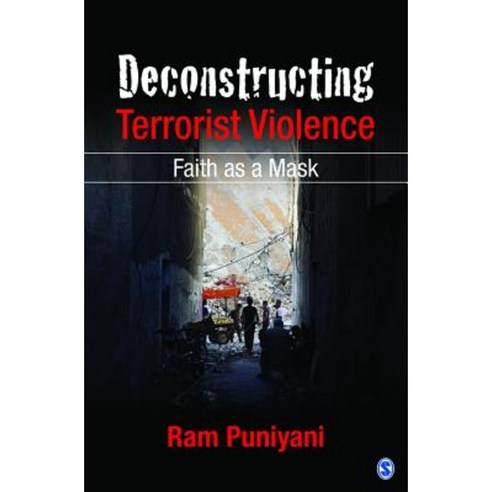 Deconstructing Terrorist Violence: Faith as a Mask Hardcover, Sage Publications Pvt. Ltd