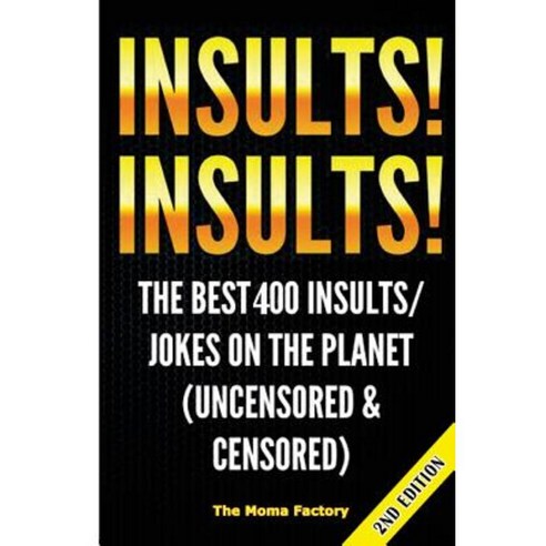 Insults! Insults!: The Best 400+ Insults/Jokes on the Planet (Uncensored & Censored) Paperback, Createspace Independent Publishing Platform