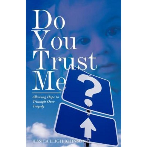Do You Trust Me?: Allowing Hope to Triumph Over Tragedy Paperback, WestBow Press