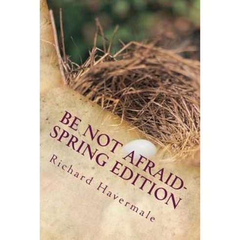 Be Not Afraid-Spring Edition: Courage for the Modern World Paperback, Createspace Independent Publishing Platform