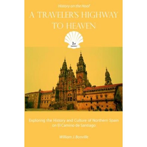 A Traveler''s Highway to Heaven: Exploring the History and Culture of Northern Spain on El Camino de Santiago Paperback, SynergEbooks