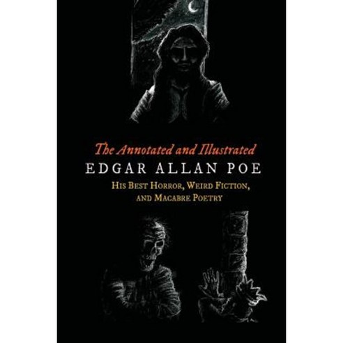 The Annotated and Illustrated Edgar Allan Poe: His Best Horror Weird Fiction and Macabre Poetry Paperback, Createspace Independent Publishing Platform