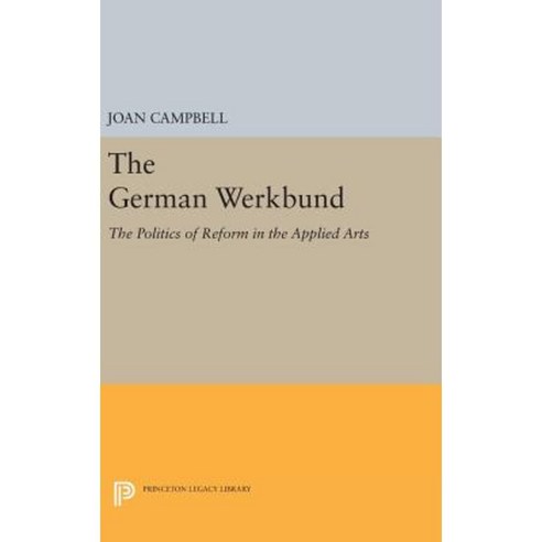 The German Werkbund: The Politics of Reform in the Applied Arts Hardcover, Princeton University Press
