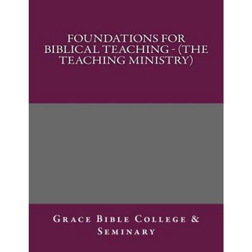 Foundations for Biblical Teaching - (The Teaching Ministry) Paperback, Createspace Independent Publishing Platform