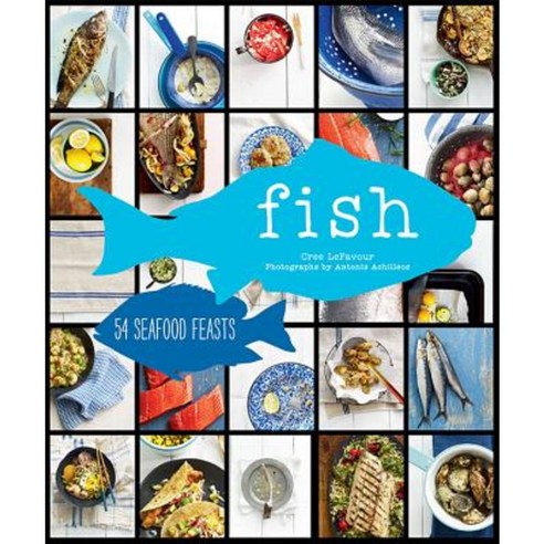 Fish: 54 Seafood Feasts Hardcover, Chronicle Books (CA)
