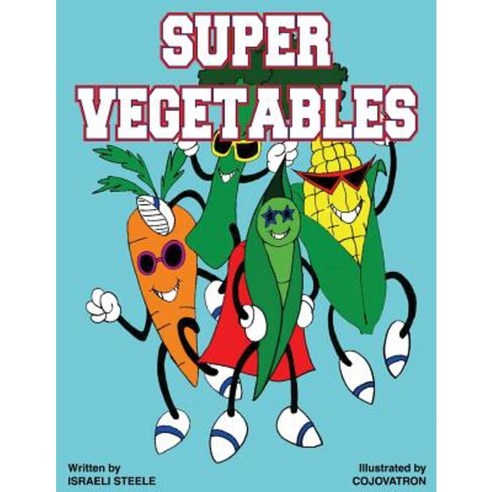 Super Vegetables Paperback, I.J.T. Steele''s Books, LLC