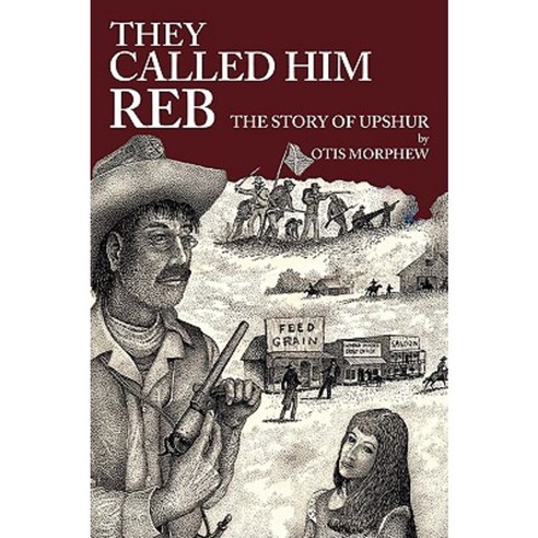They Called Him Reb: The Story of Upshur Paperback, iUniverse