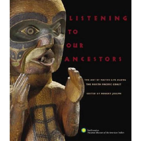 Listening to Our Ancestors: The Art of Native Life Along the North Pacific Coast Paperback, National Geographic Society