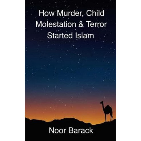 How Murder Child Molestation & Terror Started Islam Paperback, Createspace Independent Publishing Platform