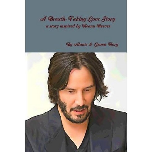 A Breath-Taking Love Story a Story Inspired by Keanu Reeves Paperback, Lulu.com