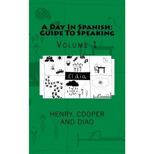 A Day in Spanish: Guide to Speaking: Volume 1 Paperback, Createspace Independent Publishing Platform
