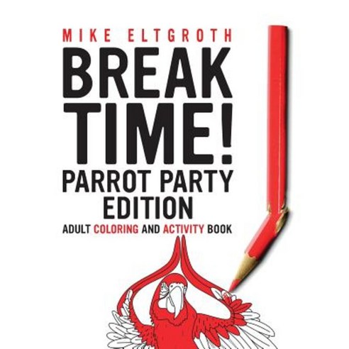 Break Time! Parrot Party Edition: Adult Coloring and Activity Book Paperback, Beachpath Press, LLC