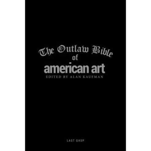 The Outlaw Bible of American Art Hardcover, Last Gasp