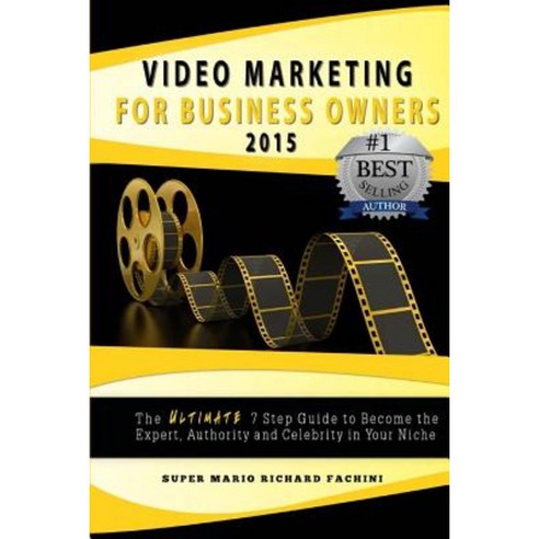 Video Marketing for Business Owners: : The Ultimate 7 Step Guide to Become the Expert Authority and Star in Your Niche Paperback, Iwdnow Publishing