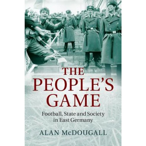The People''s Game: Football State and Society in East Germany Hardcover, Cambridge University Press