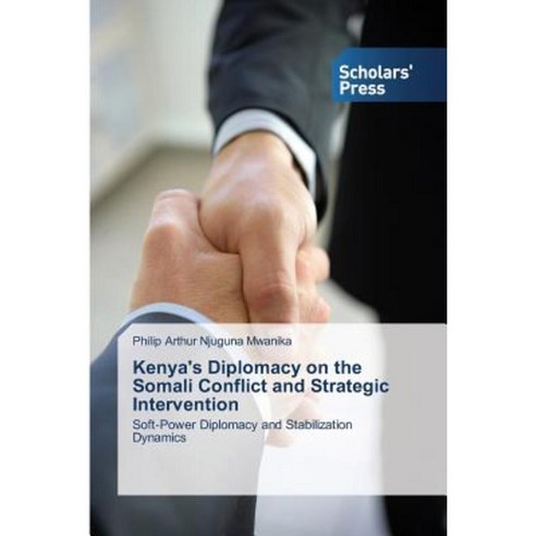 Kenya''s Diplomacy on the Somali Conflict and Strategic Intervention Paperback, Scholars'' Press