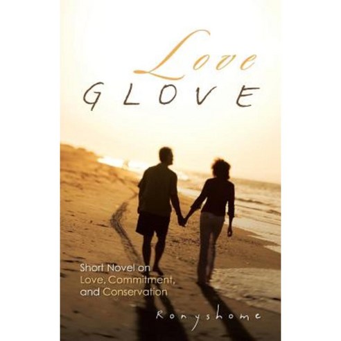 Love Glove: Short Novel on Love Commitment and Conservation Paperback, Authorhouse