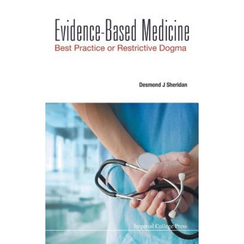Evidence-Based Medicine: Best Practice or Restrictive Dogma Hardcover, Imperial College Press