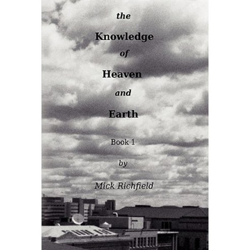 The Knowledge of Heaven and Earth Book 1 Paperback, Lulu.com