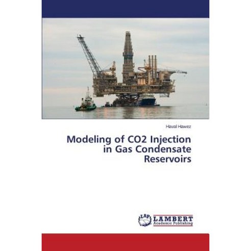 Modeling of Co2 Injection in Gas Condensate Reservoirs Paperback, LAP Lambert Academic Publishing
