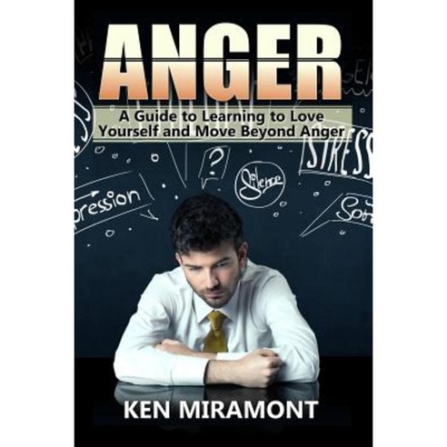 Anger: A Guide to Learning to Love Yourself and Move Beyond Anger ...