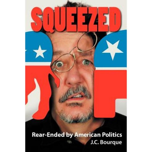 Squeezed: Rear-Ended by American Politics Paperback, Snarkiman Publishing