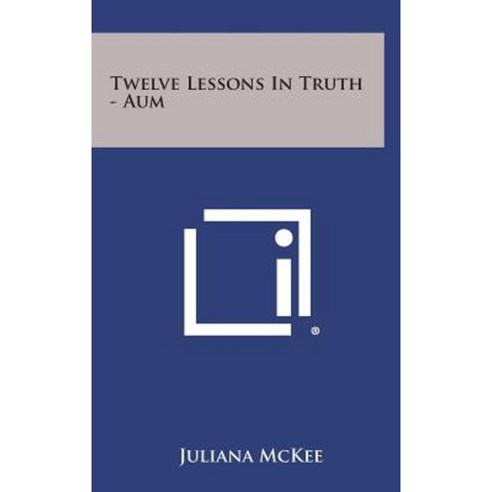 Twelve Lessons in Truth - Aum Hardcover, Literary Licensing, LLC - 최저가 ...