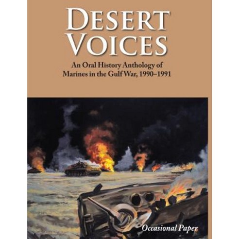 Desert Voices: An Oral History Anthology of Marines in the Gulf War 1990-1991 Paperback, Createspace Independent Publishing Platform