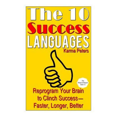 The 10 Success Languages: Reprogram Your Brain to Clinch Success -- Faster Longer Better Paperback, Createspace Independent Publishing Platform