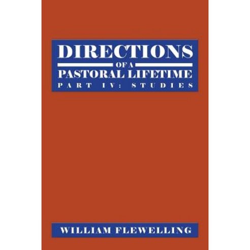 Directions of a Pastoral Lifetime: Part IV: Studies Paperback, Authorhouse