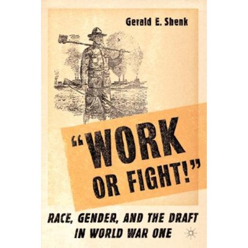 "Work or Fight!": Race Gender and the Draft in World War One Paperback, Palgrave MacMillan