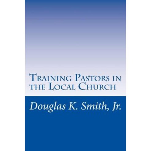 Training Pastors in the Local Church: Five Models of Theological ...