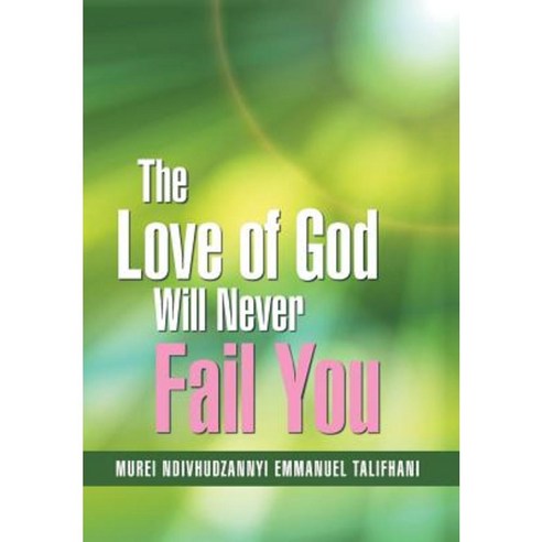 The Love of God Will Never Fail You Hardcover, Xlibris Corporation