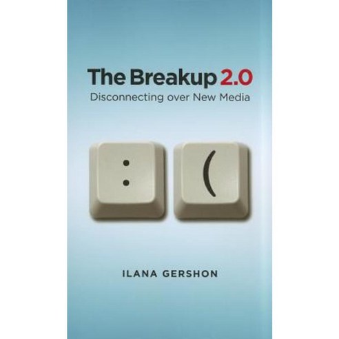 The Breakup 2.0: Disconnecting Over New Media Paperback, Cornell University Press