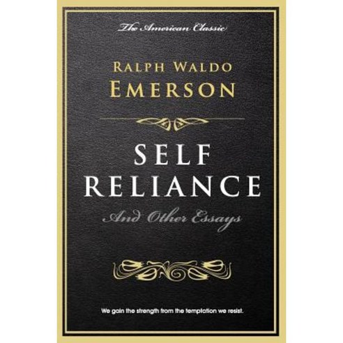 Self Reliance: And Other Essays Paperback, Createspace Independent Publishing Platform