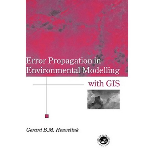 Error Propagation in Environmental Modelling with GIS Hardcover, CRC Press