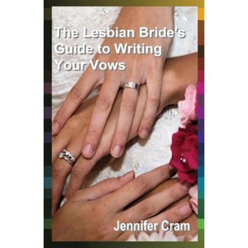 The Lesbian Bride''s Guide to Writing Your Vows Paperback, Createspace Independent Publishing Platform