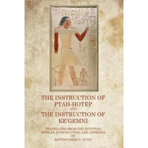 The Instruction of Ptah Hotep: And the Instruction of Ke''gemni Paperback, Theophania Publishing