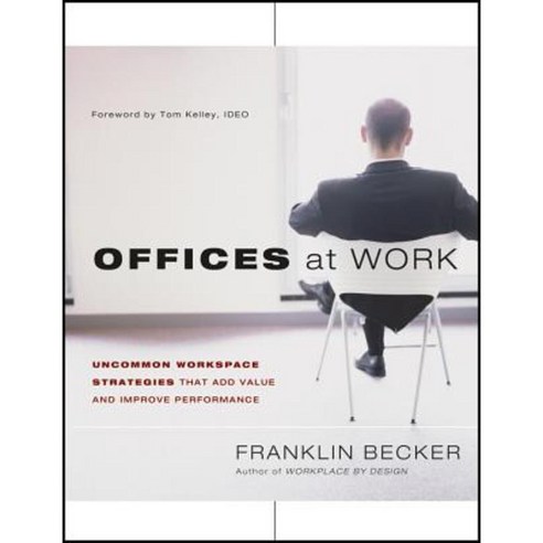 Offices at Work: Uncommon Workspace Strategies That Add Value and Improve Performance Paperback, Jossey-Bass