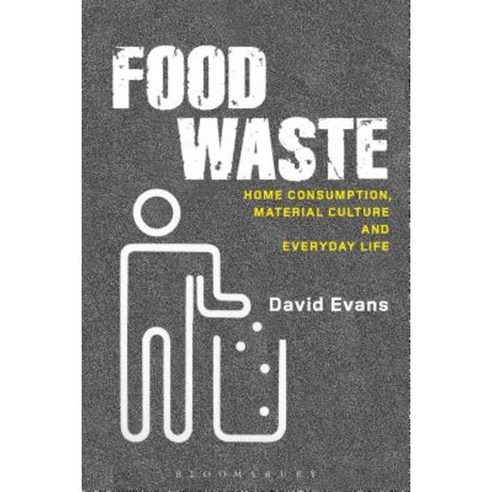 Food Waste: Home Consumption Material Culture and Everyday Life Hardcover, Bloomsbury Publishing PLC