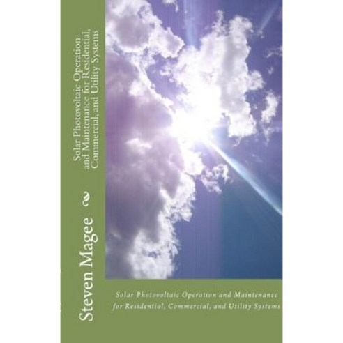 Solar Photovoltaic Operation and Maintenance for Residential Commercial and Utility Systems Paperback, Createspace Independent Publishing Platform