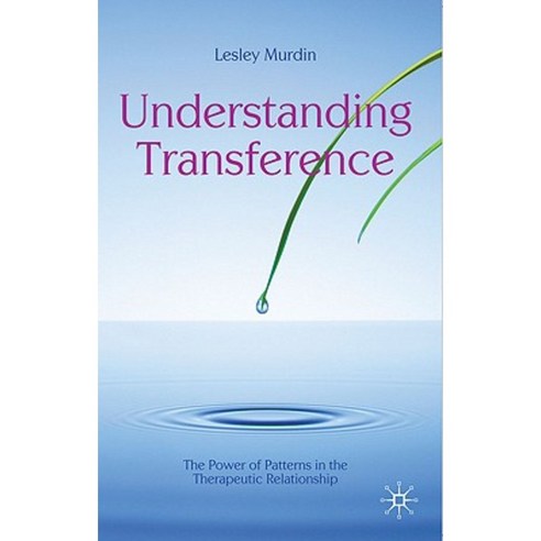 Understanding Transference: The Power of Patterns in the Therapeutic Relationship Paperback, Palgrave MacMillan