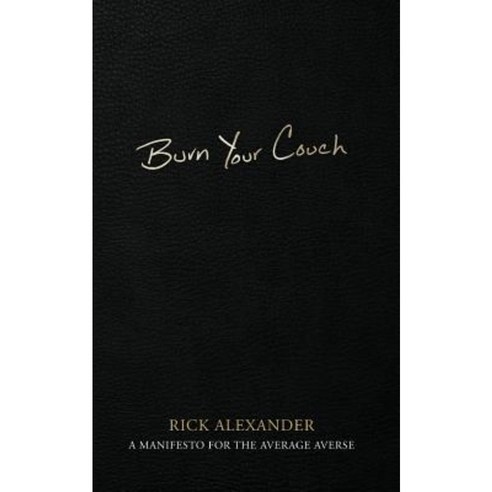 Burn Your Couch: A Manifesto for the Average Averse Paperback, Createspace Independent Publishing Platform