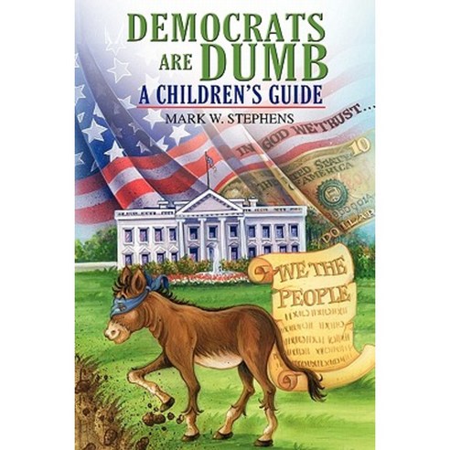 Democrats Are Dumb: A Children''s Guide Paperback, Outskirts Press