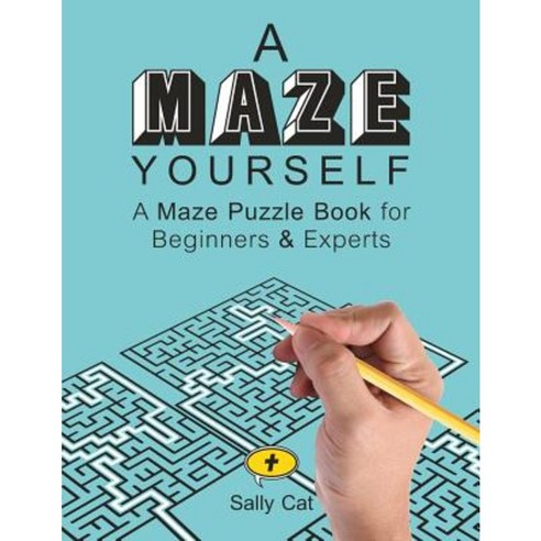 A Maze Yourself: A Maze Puzzle Book for Beginners & Experts Paperback, Createspace Independent Publishing Platform