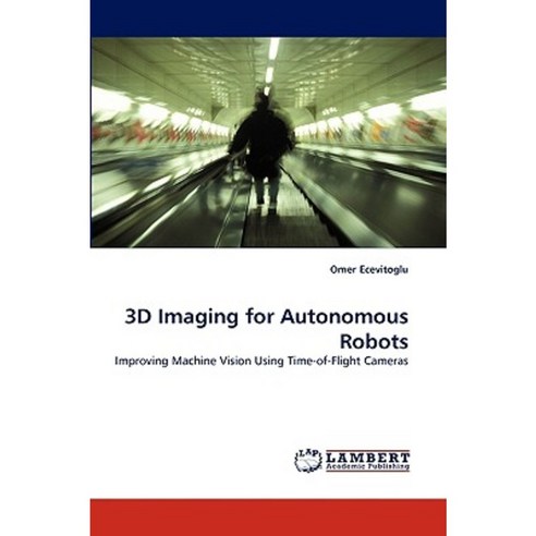 3D Imaging for Autonomous Robots Paperback, LAP Lambert Academic Publishing